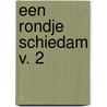 Een rondje Schiedam v. 2 door M. Rorije