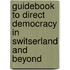 Guidebook to direct democracy in Switserland and beyond