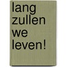 Lang zullen we leven! door Onbekend