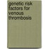 Genetic risk factors for venous thrombosis