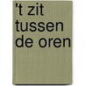 't Zit tussen de oren by E. van Ingen