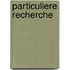 Particuliere recherche