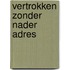 Vertrokken zonder nader adres