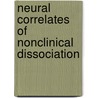 Neural correlates of nonclinical dissociation door M.B. de Ruiter