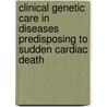 Clinical genetic care in diseases predisposing to sudden cardiac death by I.M. van Langen