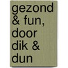 Gezond & Fun, door Dik & Dun by M. Harkes
