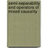 Semi-separability and Operators of Mixed Causality