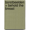 Borstbeelden = Behold the breast by I. Mares -Engelberts