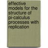 Effective Models for the Structure of pi-Calculus Processes with Replication door T.E. Gelsema