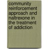 Community Reinforcement Approach and Naltrexone in the Treatment of Addiction door H.G. Roozen