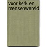 Voor kerk en mensenwereld by G.J. van Dam