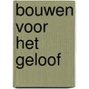 Bouwen voor het geloof door M. van Damme