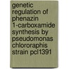 Genetic regulation of phenazin 1-carboxamide synthesis by Pseudomonas chlororaphis strain PCL1391 door G. Girard