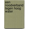 Een noodverband tegen hoog water door M. Winnubst