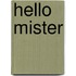 Hello Mister