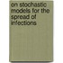 On stochastic models for the spread of infections