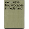 Exclusieve trouwlocaties in Nederland by Unknown
