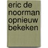 Eric de Noorman opnieuw bekeken