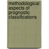 Methodological Aspects of Prognostic Classifications by M.R. van Dijk