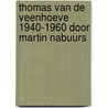 Thomas van de Veenhoeve 1940-1960 door Martin Nabuurs by Unknown