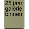 25 jaar galerie BINNEN door P. van Kester