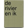 De Rivier en Ik by Maria de Groot