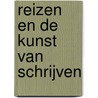 Reizen en de kunst van schrijven by Reina Bakker