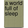 A World Full of Sleep by Unknown