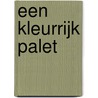 Een Kleurrijk Palet by J.A.J.C. Verpaalen