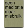 Geen meditatie maar misbruik by M. van der Meere