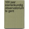 100 Jaar sterrenkundig observatorium te Gent door Ronny Martens