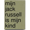Mijn Jack Russell IS mijn Kind door C. Coccinella