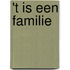 't Is een familie