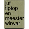 Juf TipTop en Meester WirWar door Susan Janssen