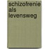 Schizofrenie als levensweg