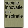 Sociale innovatie als inspiratie door F.D. Pot