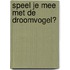 Speel je mee met de Droomvogel?