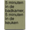 5 minuten in de badkamer, 5 minuten in de keuken by P.M.R. Bos