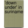 'Down Under' in Suriname by D. de Man-Ormskerk
