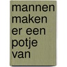 Mannen maken er een potje van door H. Weckesser