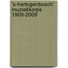 's-Hertogenbosch' Muziekkorps 1909-2009 by R.C.G. Bouman