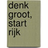 Denk groot, start rijk door M. Linssen