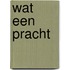 Wat een pracht