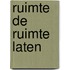 Ruimte de ruimte laten