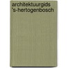 Architektuurgids 's-hertogenbosch door Onbekend