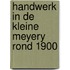 Handwerk in de kleine meyery rond 1900