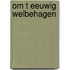 Om t eeuwig welbehagen