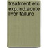 Treatment etc exp.ind.acute liver failure