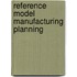 Reference model manufacturing planning
