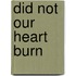 Did not our heart burn